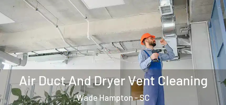 Air Duct And Dryer Vent Cleaning Wade Hampton - SC