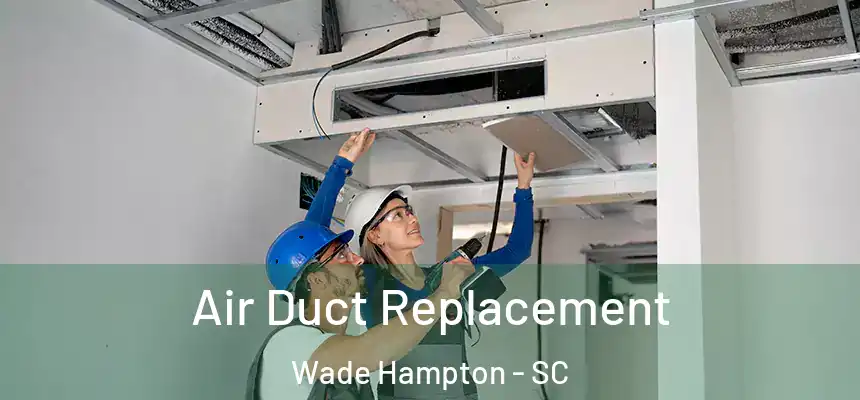 Air Duct Replacement Wade Hampton - SC