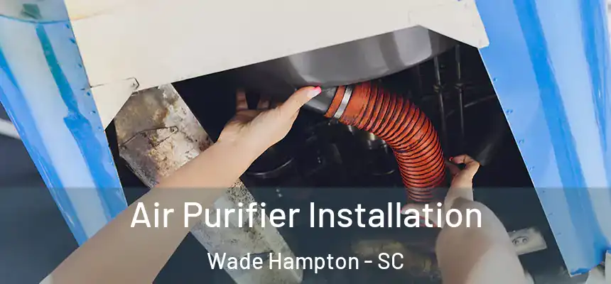 Air Purifier Installation Wade Hampton - SC