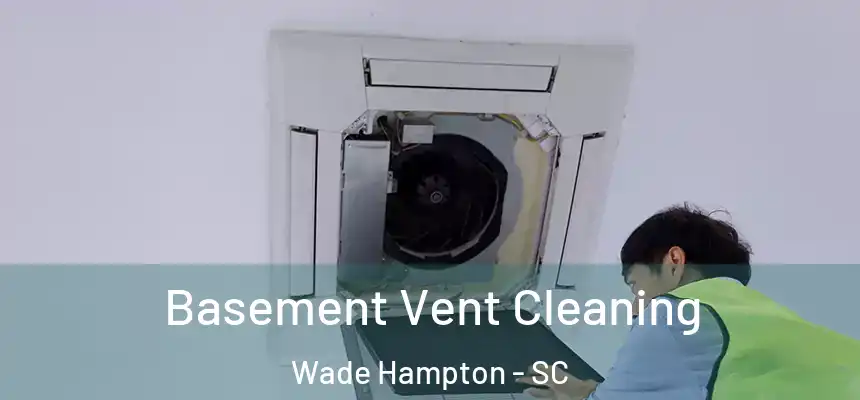 Basement Vent Cleaning Wade Hampton - SC