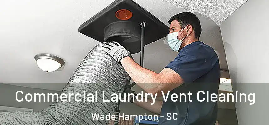 Commercial Laundry Vent Cleaning Wade Hampton - SC