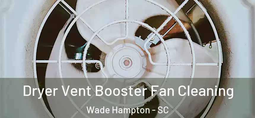  Dryer Vent Booster Fan Cleaning Wade Hampton - SC