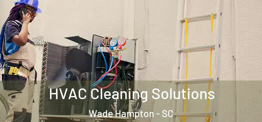 HVAC Cleaning Solutions Wade Hampton - SC