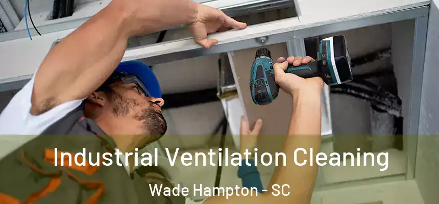 Industrial Ventilation Cleaning Wade Hampton - SC