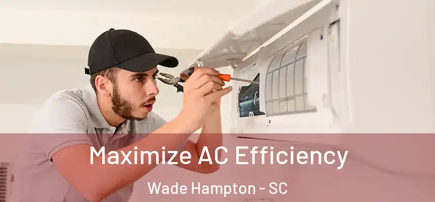 Maximize AC Efficiency Wade Hampton - SC