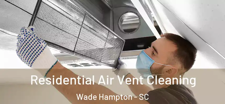  Residential Air Vent Cleaning Wade Hampton - SC
