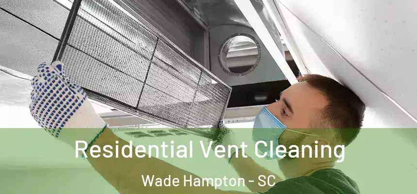 Residential Vent Cleaning Wade Hampton - SC