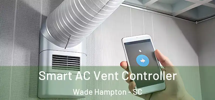 Smart AC Vent Controller Wade Hampton - SC