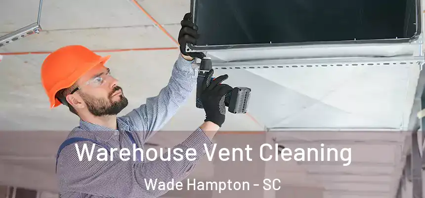  Warehouse Vent Cleaning Wade Hampton - SC